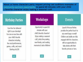 About us home characters party request pricing cast auditions examples of
community partners opportunity to spend 60 minutes with your child
s favorite character enjoy making a seasonal craft
 