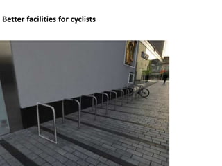 Better facilities for cyclists
 