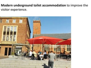 Modern underground toilet accommodation to improve the
visitor experience.
 