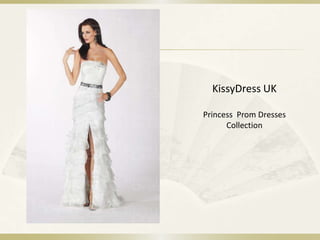 KissyDress UK
Princess Prom Dresses
Collection
 