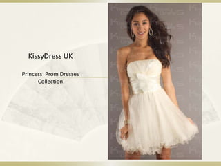 KissyDress UK
Princess Prom Dresses
Collection
 