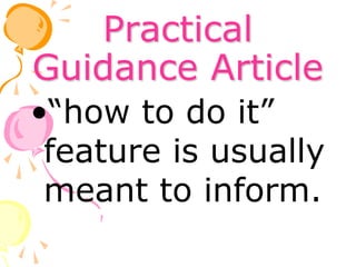 Practical
Guidance Article
•“how to do it”
feature is usually
meant to inform.
 