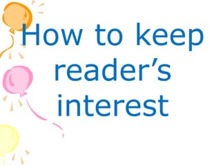 How to keep
reader’s
interest
 