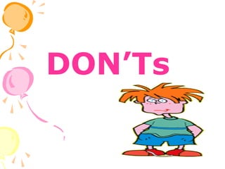 DON’Ts
 