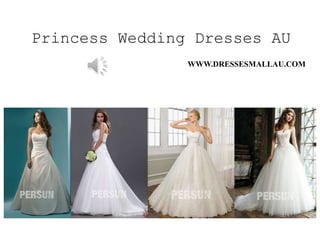 Princess Wedding Dresses AU
WWW.DRESSESMALLAU.COM
 