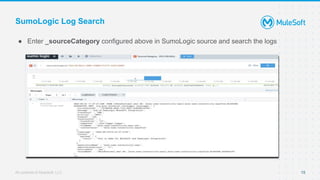 All contents © MuleSoft, LLC
SumoLogic Log Search
● Enter _sourceCategory configured above in SumoLogic source and search the logs
15
 