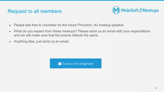 6
● Please feel free to volunteer for the future Princeton, NJ meetup speaker.
● What do you expect from these meetups? Please send us an email with your expectations
and we will make sure that the events reflects the same.
● Anything else, just send us an email.
Request to all members
 