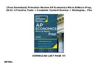 (Free Download) Princeton Review AP Economics Micro &Macro Prep,
2021: 4 Practice Tests + Complete Content Review + Strategies… File
DONWLOAD LAST PAGE !!!!
DETAIL
Audiobook_Princeton Review AP Economics Micro &Macro Prep, 2021: 4 Practice Tests + Complete Content Review + Strategies…_read_Online EVERYTHING YOU NEED TO SCORE A PERFECT 5--now with 2x the practice of previous editions! Ace the AP Economics Micro &Macro Exams with this comprehensive study guide--including 4 full-length practice tests (2 each for Micro and Macro) with complete explanations, thorough content reviews, targeted strategies for every question type, and online extras.Techniques That Actually Work.- Tried-and-true strategies to avoid traps and beat the test- Tips for pacing yourself and guessing logically- Essential tactics to help you work smarter, not harderEverything You Need to Know for a High Score- Detailed content review for both Micro and Macro test topics, such as supply, elasticity, aggregated demand, and inflation- Updated to align with the latest College Board standards- Useful charts and figures to illustrate trends, theories, and markets- Access to study plans, a handy list of key terms, helpful pre-college info, and more via your online Student ToolsPractice That Gets You to Excellence.- 4 full-length practice tests (2 apiece for Micro &Macro 1 test in the book, 1 online for each) with detailed answer explanations- Practice drills at the end of each content chapter- Step-by-step walk-throughs of sample questions
 