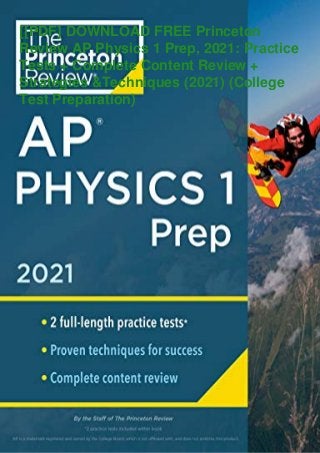 [[PDF] DOWNLOAD FREE Princeton
Review AP Physics 1 Prep, 2021: Practice
Tests + Complete Content Review +
Strategies &Techniques (2021) (College
Test Preparation)
 
