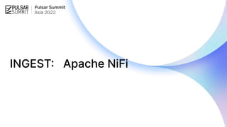 INGEST: Apache NiFi
 