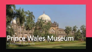 Prince Wales Museum
MG ROAD,MUMBAI, MAHARASHTRA
 