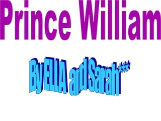 Prince William By ELLA  and Sarah*** 