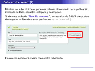 Primeros pasos Como en cualquier servicio de publicación, hay que crear primero una cuenta: Visitamos  www.slideshare.net 