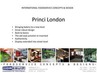 Princi London                                  INTERNATIONAL FOODSERVICE CONCEPTS & DESIGN ,[object Object]