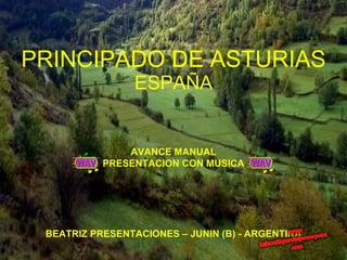 PRINCIPADO DE ASTURIAS ESPAÑA BEATRIZ PRESENTACIONES – JUNIN (B) - ARGENTINA AVANCE MANUAL PRESENTACION CON MUSICA 