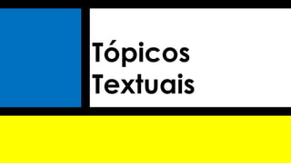 Tópicos
Textuais
 