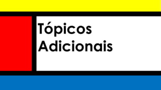 Tópicos
Adicionais
 