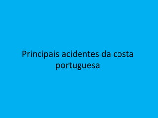 Principais acidentes da costa portuguesa 