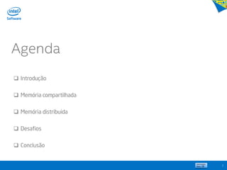 Agenda
2
 Introdução
 Memória compartilhada
 Memória distribuida
 Desafios
 Conclusão
 