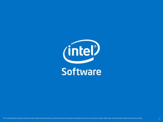 ©2014, Intel Corporation. All rights reserved. Intel, the Intel logo, Intel Inside, Intel Xeon, and Intel Xeon Phi are trademarks of Intel Corporation in the U.S. and/or other countries. *Other names and brands may be claimed as the property of others.
37
 
