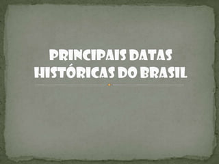 Principais Datas Históricas do Brasil,[object Object]