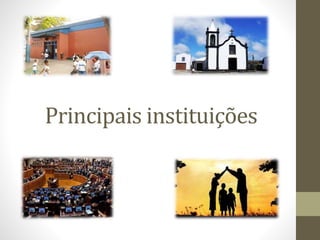 Principais instituições
 