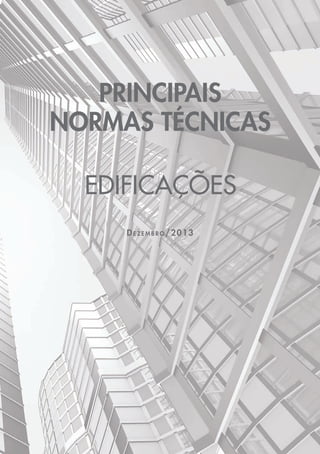 PRINCIPAIS 
NORMAS TÉCNICAS 
EDIFICAÇÕES 
DE Z EMB RO/2013 
 