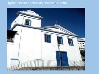 Igreja Nosso senhor do Bonfim  -  Centro 
