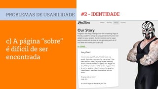 #2 - IDENTIDADEPROBLEMAS DE USABILIDADE
c) A página “sobre”
é difícil de ser
encontrada
 