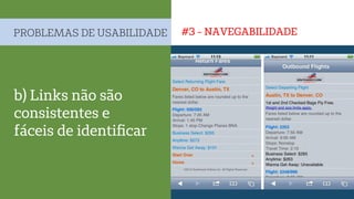 #3 - NAVEGABILIDADEPROBLEMAS DE USABILIDADE
b) Links não são
consistentes e
fáceis de identiﬁcar
 