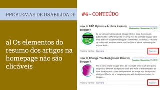 #4 - CONTEÚDOPROBLEMAS DE USABILIDADE
a) Os elementos do
resumo dos artigos na
homepage não são
clicáveis
 