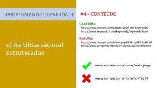#4 - CONTEÚDOPROBLEMAS DE USABILIDADE
e) As URLs são mal
estruturadas
 