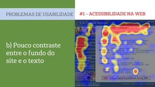 #1 - ACESSIBILIDADE NA WEBPROBLEMAS DE USABILIDADE
b) Pouco contraste
entre o fundo do
site e o texto
 