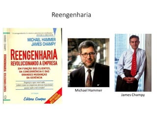Reengenharia
Michael Hammer
James Champy
 