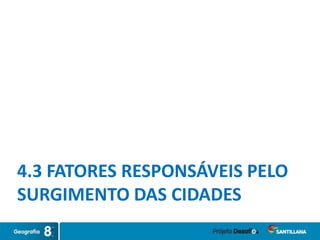 4.3 FATORES RESPONSÁVEIS PELO
SURGIMENTO DAS CIDADES
 