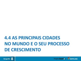 4.4 AS PRINCIPAIS CIDADES
NO MUNDO E O SEU PROCESSO
DE CRESCIMENTO
 