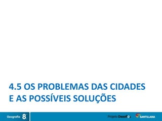 4.5 OS PROBLEMAS DAS CIDADES
E AS POSSÍVEIS SOLUÇÕES
 