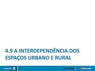 4.9 A INTERDEPENDÊNCIA DOS
ESPAÇOS URBANO E RURAL
 