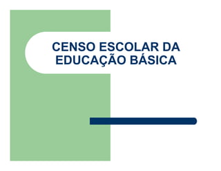 CENSO ESCOLAR DA
EDUCAÇÃO BÁSICA
 