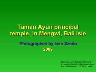 Taman Ayun principal temple, in Mengwi, Bali Isle Pfotographed by Ivan Szedo 2009 Suggestion:click to the middle of the screen with the rigth side mouse button and choose the FULL SCREEN mode. 