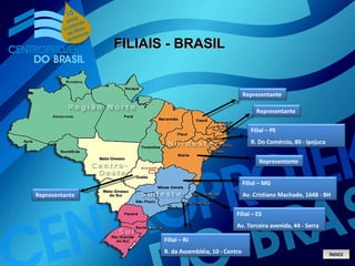 FILIAIS - BRASIL ÍNDICE Filial – ES Av. Terceira avenida, 44 - Serra Filial – RJ R. da Assembléia, 10 - Centro Filial – MG Av. Cristiano Machado, 1648 - BH Representante Representante Representante Representante Filial – PE R. Do Comércio, 80 - Ipojuca 