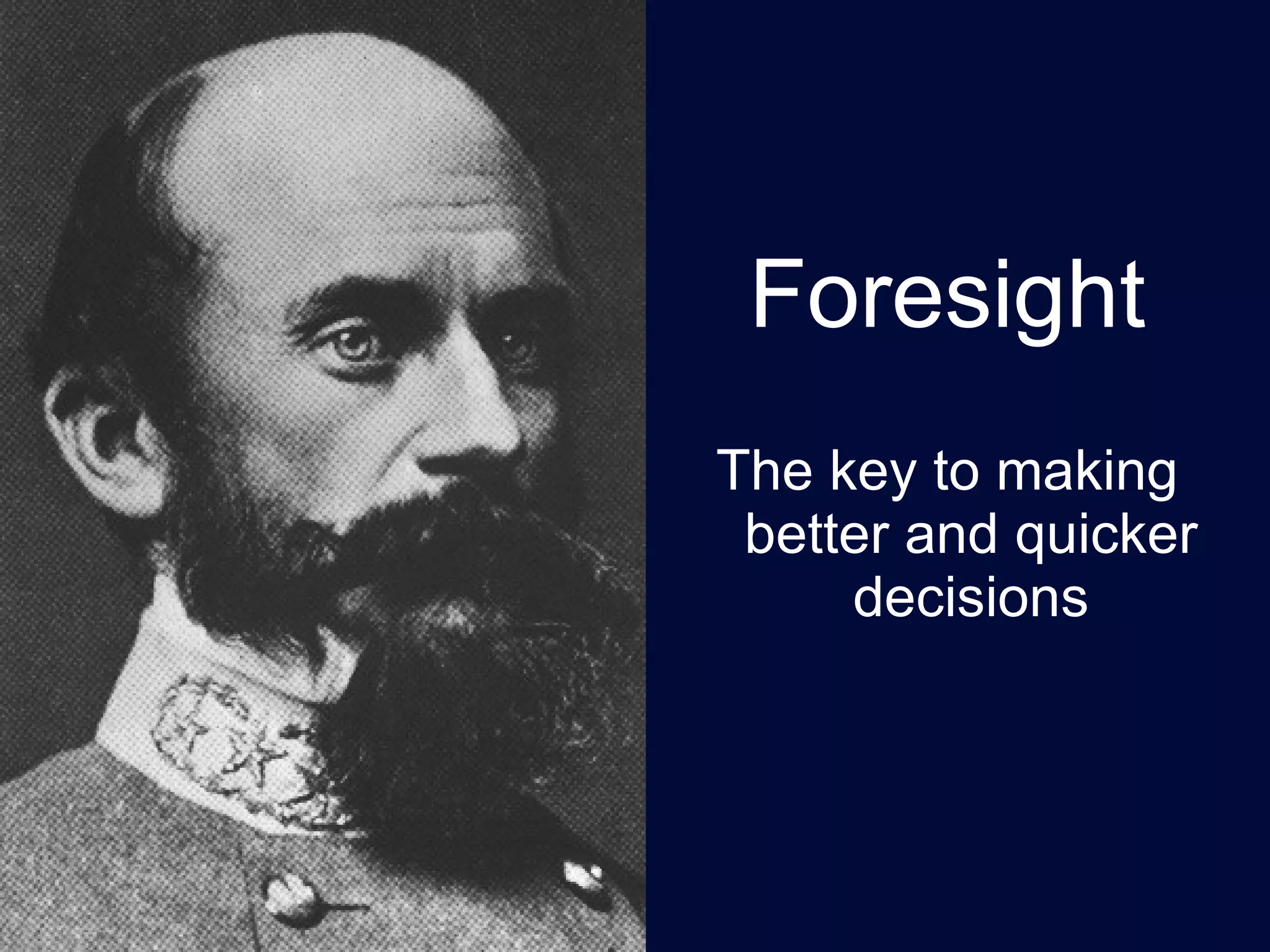 Foresight The key to making better and quicker decisions 