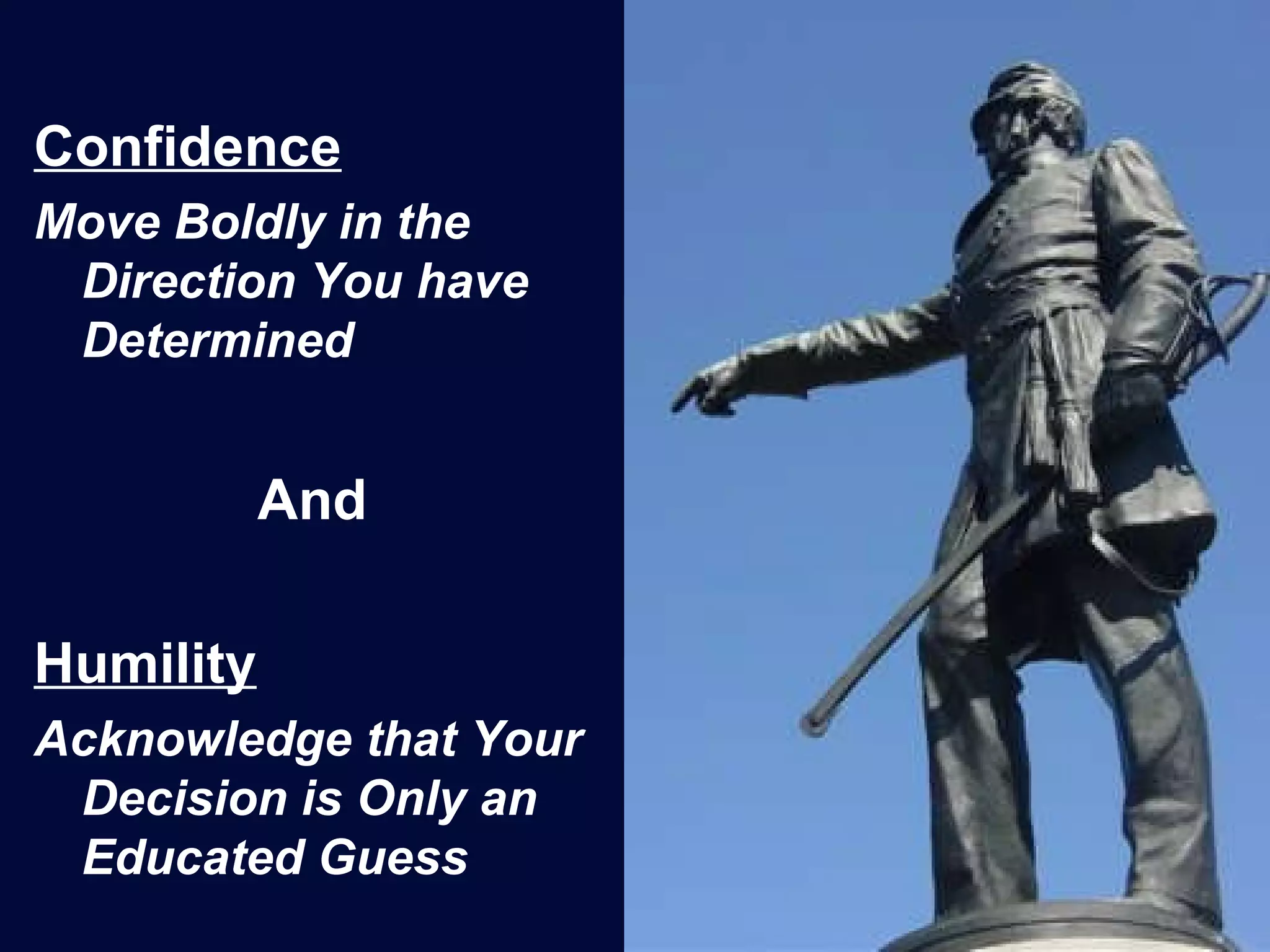 Confidence Move Boldly in the Direction You have Determined And Humility Acknowledge that Your Decision is Only an Educated Guess 