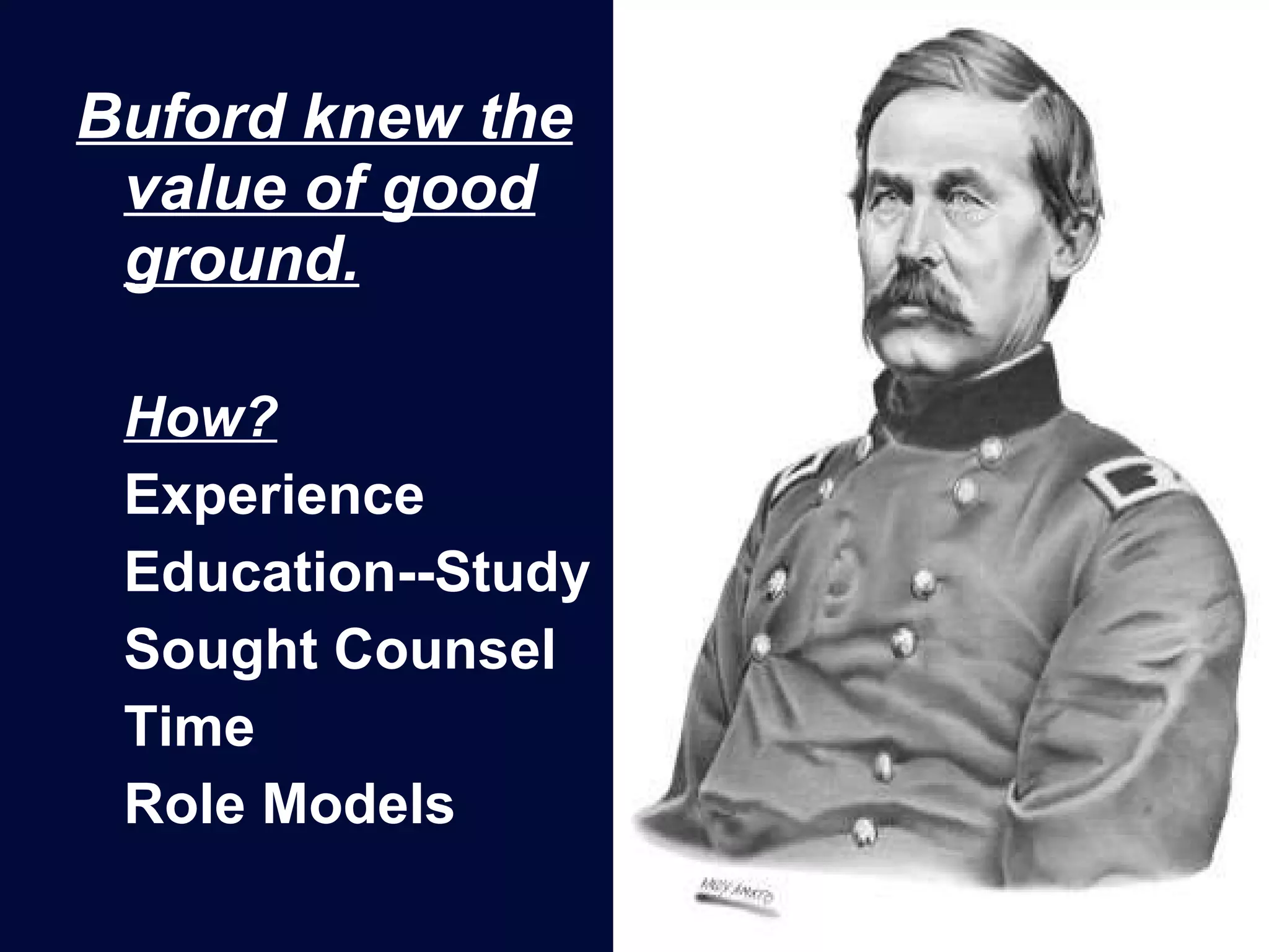 Buford knew the value of good ground. How?   Experience Education--Study Sought Counsel Time Role Models 