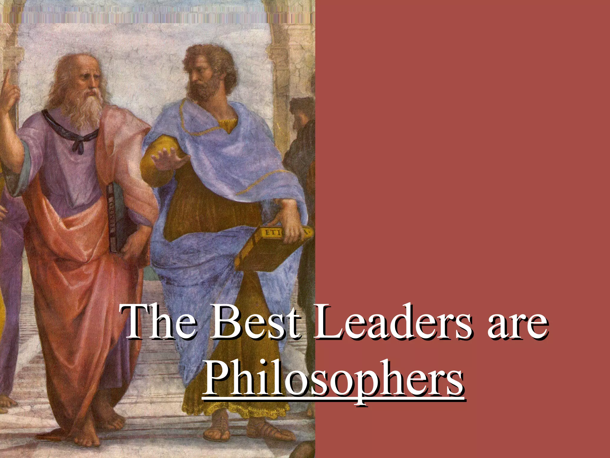The Best Leaders are  Philosophers 