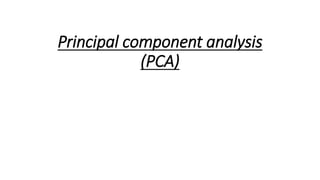 Principal component analysis
(PCA)
 