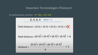Important Terminologies (Variance)
- In mathematical notation: σ² = Σ(x - μ)² / (n)
.
 