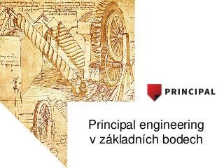 Principal engineering
v základních bodech
 