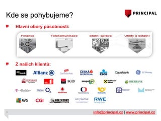 Kde se pohybujeme?
Hlavní obory působnosti:

Z našich klientů:

3

info@principal.cz | www.principal.cz

 