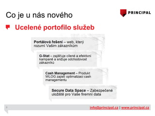 Co je u nás nového
Ucelené portofilo služeb

9

info@principal.cz | www.principal.cz

 